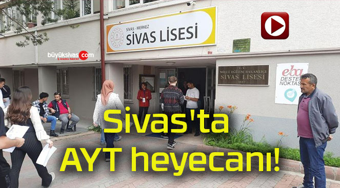 Sivas’ta AYT heyecanı!