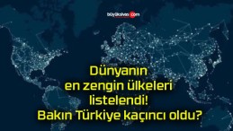 Dünyanın en zengin ülkeleri listelendi! Bakın Türkiye kaçıncı oldu?