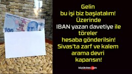 Gelin bu işi biz başlatalım! Üzerinde IBAN yazan davetiye ile töreler hesaba gönderilsin! Zarf ve kalem arama devri kapansın!