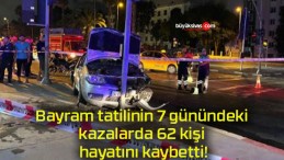 Bayram tatilinin 7 günündeki kazalarda 62 kişi hayatını kaybetti!