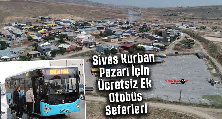 Sivas Kurban Pazarı İçin Ücretsiz Ek Otobüs Seferleri