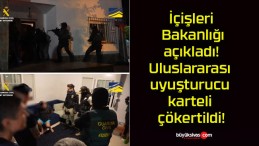 İçişleri Bakanlığı açıkladı! Uluslararası uyuşturucu karteli çökertildi!