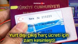 Yurt dışı çıkış harç ücreti için zam kesinleşti!