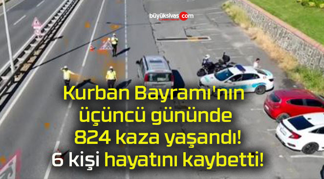 Kurban Bayramı’nın üçüncü gününde 824 kaza yaşandı! 6 kişi hayatını kaybetti!