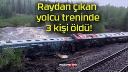 Raydan çıkan yolcu treninde 3 kişi öldü!