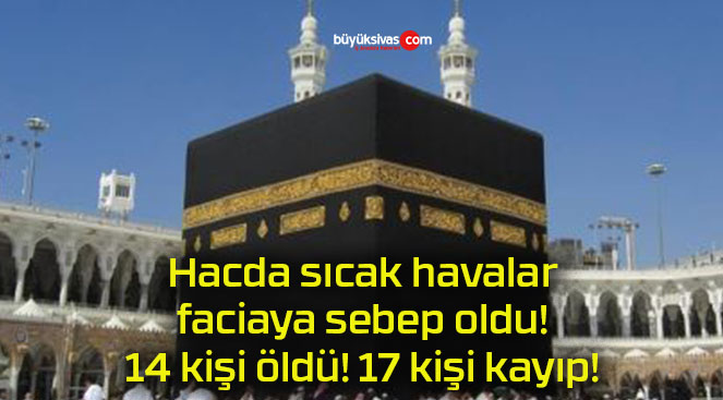 Hacda sıcak havalar faciaya sebep oldu! 14 kişi öldü! 17 kişi kayıp!