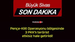 Pençe-Kilit Operasyonu bölgesinde 3 PKK’lı terörist etkisiz hale getirildi!