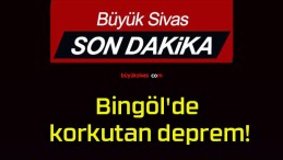 Bingöl’de korkutan deprem!