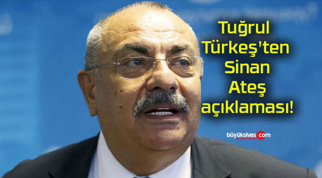 Tuğrul Türkeş’ten Sinan Ateş açıklaması!