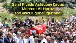 Şehit Piyade Astsubay Çavuş Mehmet Ali Horoz son yolculuğuna uğurlandı!
