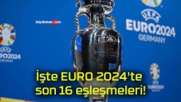 İşte EURO 2024’te son 16 eşleşmeleri!