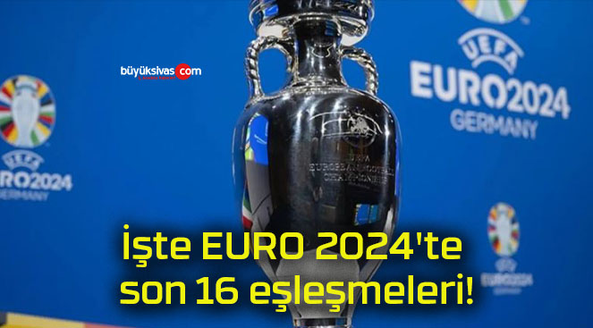 İşte EURO 2024’te son 16 eşleşmeleri!