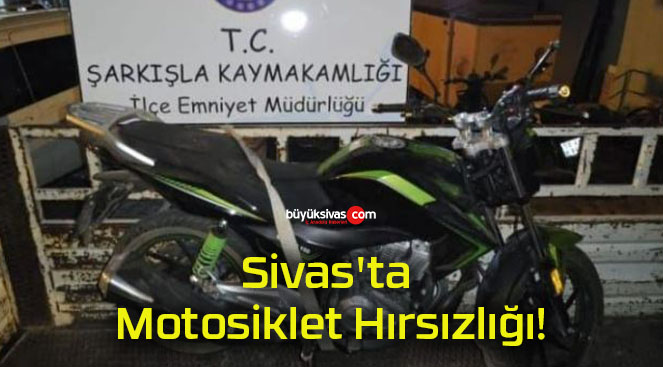 Sivas’ta Motosiklet Hırsızlığı!
