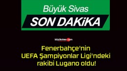 Fenerbahçe’nin UEFA Şampiyonlar Ligi’ndeki rakibi Lugano oldu!