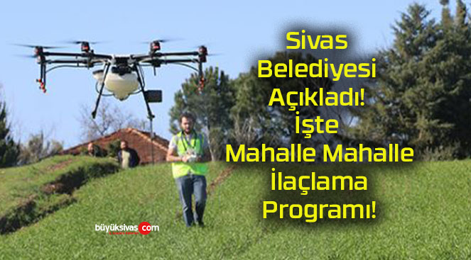 Sivas Belediyesi Açıkladı! İşte Mahalle Mahalle İlaçlama Programı!