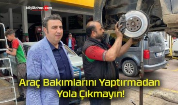 Araç Bakımlarını Yaptırmadan Yola Çıkmayın!