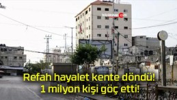 Refah hayalet kente döndü! 1 milyon kişi göç etti!