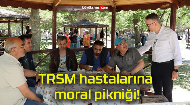 TRSM hastalarına moral pikniği!