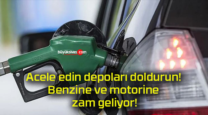 Acele edin depoları doldurun! Benzine ve motorine zam geliyor!