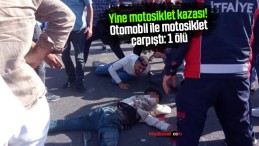 Yine motosiklet kazası! Otomobil ile motosiklet çarpıştı: 1 ölü