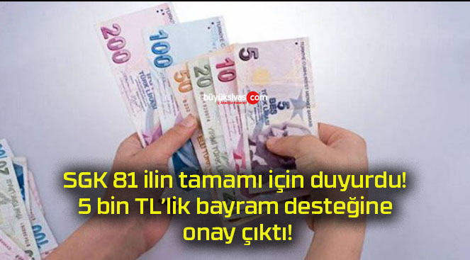 SGK 81 ilin tamamı için duyurdu! 5 bin TL’lik bayram desteğine onay çıktı!