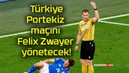 Türkiye – Portekiz maçını Felix Zwayer yönetecek!