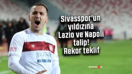 Sivasspor’un yıldızına Lazio ve Napoli talip… Rekor teklif