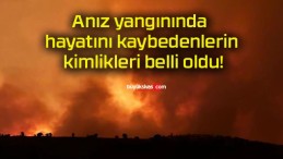 Anız yangınında hayatını kaybedenlerin kimlikleri belli oldu!