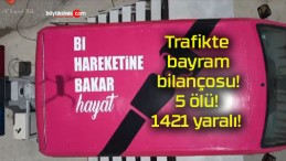 Trafikte bayram bilançosu! 5 ölü! 1421 yaralı!