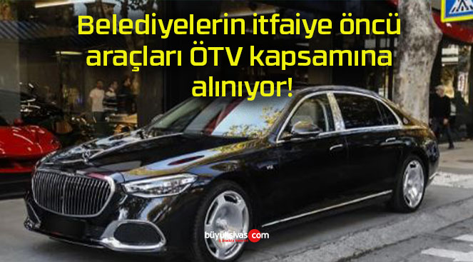 Belediyelerin itfaiye öncü araçları ÖTV kapsamına alınıyor!