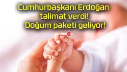 Cumhurbaşkanı Erdoğan talimat verdi! Doğum paketi geliyor!