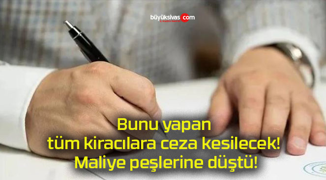 Bunu yapan tüm kiracılara ceza kesilecek! Maliye peşlerine düştü!