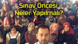 Sınav Öncesi Neler Yapılmalı?