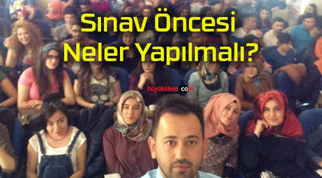 Sınav Öncesi Neler Yapılmalı?