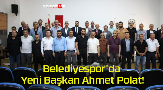 Belediyespor’da Yeni Başkan Ahmet Polat!
