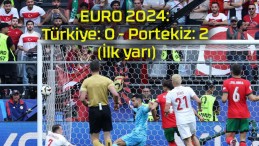 EURO 2024: Türkiye: 0 – Portekiz: 2 (İlk yarı)