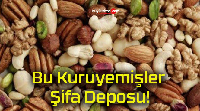 Bu Kuruyemişler Şifa Deposu!