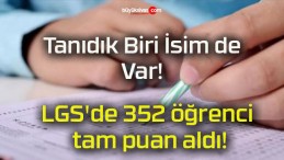 LGS’de 352 öğrenci tam puan aldı!