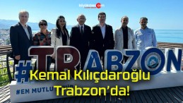 Kemal Kılıçdaroğlu Trabzon’da!