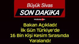 Bakan Açıkladı! İlk Gün Türkiye’de 16 Bin Kişi Kesim Sırasında Yaralandı!