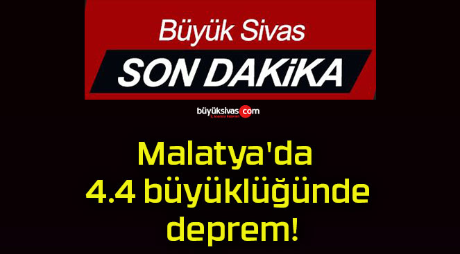 Malatya’da 4.4 büyüklüğünde deprem!