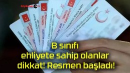 B sınıfı ehliyete sahip olanlar dikkat! Resmen başladı!