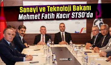 Sanayi ve Teknoloji Bakanı Mehmet Fatih Kacır STSO’da