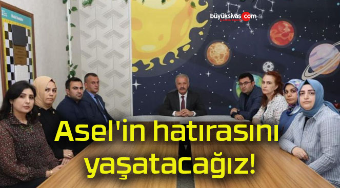 Asel’in hatırasını yaşatacağız!