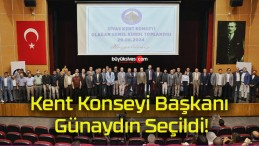 Kent Konseyi Başkanı Günaydın Seçildi!