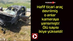 Hafif ticari araç devrilmiş o anlar kameraya yansımıştı! Ölü sayısı ikiye yükseldi!