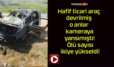 Hafif ticari araç devrilmiş o anlar kameraya yansımıştı! Ölü sayısı ikiye yükseldi!