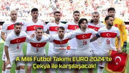 A Milli Futbol Takımı EURO 2024’te Çekya ile karşılaşacak!