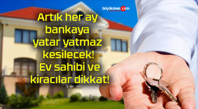 Artık her ay bankaya yatar yatmaz kesilecek! Ev sahibi ve kiracılar dikkat!