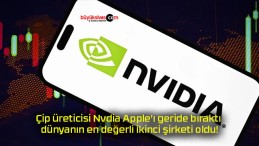 Çip üreticisi Nvdia Apple’ı geride bıraktı dünyanın en değerli ikinci şirketi oldu!